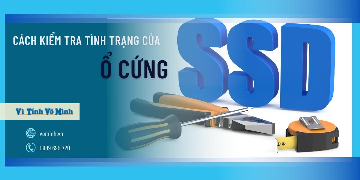 Cách kiểm tra tình trạng của ổ SSD