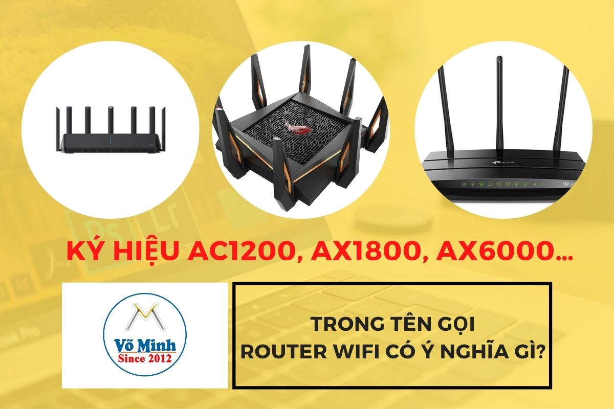 Ký hiệu AC1200, AX1800, AX6000… trong tên gọi Router Wifi có ý nghĩa gì?