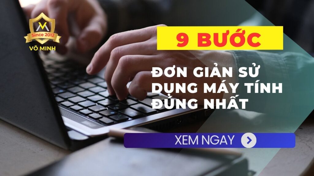 Hướng dẫn 9 bước đơn giản sử dụng máy tính đúng nhất