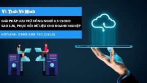 Giải pháp lưu trữ công nghê 4.5 Cloud sao lưu, phục hồi dữ liệu cho doanh nghiệp